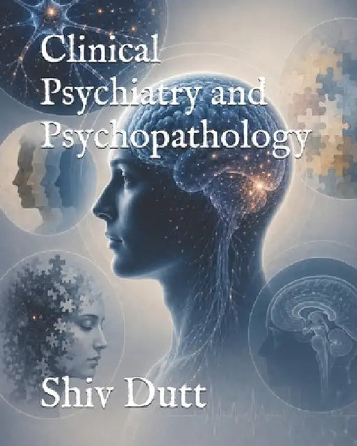 Clinical Psychiatry and Psychopathology by Shiv Dutt