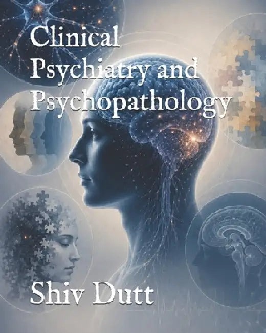 Clinical Psychiatry and Psychopathology by Shiv Dutt
