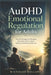 AuDHD Emotional Regulation for Adults: Practical Strategies for Managing Overwhelm, Sensory Stress, Rejection Sensitivity, and Burnout by Nicholas Ballard