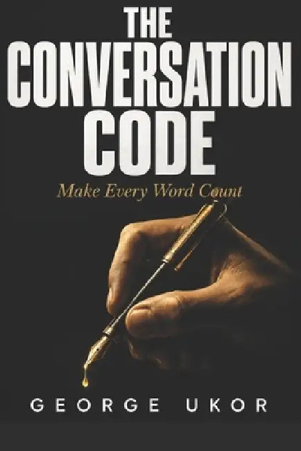 The Conversation Code: Make Every Word Count by George Ukor