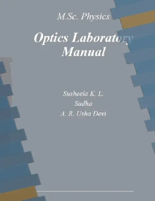 Optics laboratory manual by Susheela K. L., Sudha -, Usha Devi A. R.