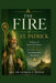 The Fire Of St. Patrick: 30 Days of Powerful Prayers for Faith, Favour and Impossible Situations by Rev Fr Patrick E. Divine