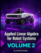 Applied Linear Algebra for Robot Systems Volume 2: Mathematics for Robotics, Automation and Intelligent Machines by Stem School