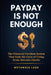 Payday Is Not Enough: The Financial Freedom System That Ends the Cycle of Living Broke Between Checks by Metanoia Labs