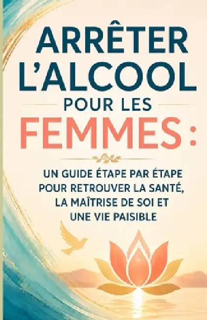 Arrêter l'alcool pour les femmes: Un guide étape par étape pour retrouver la santé, le contrôle de soi et une vie paisible by Bah Slama