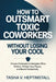 How to Outsmart Toxic Coworkers Without Losing Your Cool: Proven Strategies to Navigate Office Politics, Protect Your Peace, and Boost Productivity by Tasha V. Heptinstall