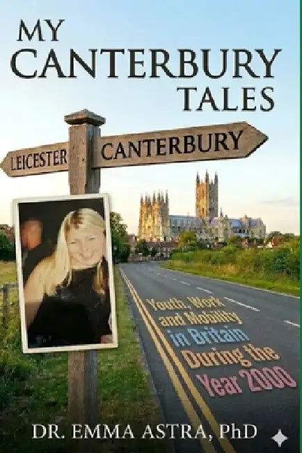 My Canterbury Tales: Youth, Work and Mobility in Britain During the Year 2000 by Emma Astra