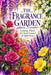 The Fragrance Garden: Growing Plants for Scent Instead of Appearance by Clara Wetherby