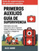 Guía de supervivencia de primeros auxilios: Habilidades esenciales paso a paso para la seguridad familiar en desastres, aventuras al aire libre y emer by Alex Annie