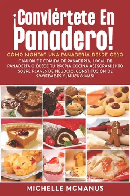 ¡Conviértete en panadero! Cómo montar una panadería desde cero by Michelle McManus
