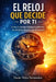 El Reloj Que Decide Por Ti: Cómo El Tiempo Biológico Gobierna Tu Salud, Tu Energía Y Tus Decisiones by Oscar Noya Fernandez