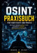OSINT Praxisbuch für Einsteiger und Profis: Open Source Intelligence effektiv nutzen, Informationen verifizieren, digitale Spuren analysieren und sich by Mason T. Blake