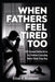 When Fathers Feel Tired Too: 100 Honest Reflections for Fathers Carrying More Than They Say by Elliot K. Bramwell