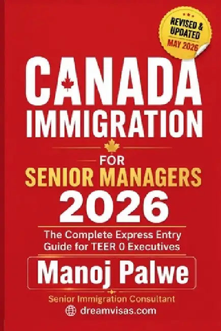 Canada Immigration for Senior Managers & Executives 2026 as on 09-May-26: The Complete Guide to Business, Skilled, and Leadership Pathways to Canadian by Manoj Palwe