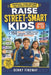 Raise Street-Smart Kids (Ages 9-12): 150 Real-Life Lessons to Build Confidence, Awareness, and Everyday Independence by Benny Findway