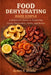 Food Dehydrating Made Simple: A Beginner's Guide to Preserving Fruits, Vegetables, Herbs, and Meats by Arden F. Virello