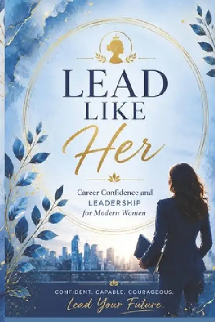 Lead Like Her: Career Confidence and Leadership for Modern Women by Shubhi Saxena