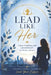 Lead Like Her: Career Confidence and Leadership for Modern Women by Shubhi Saxena