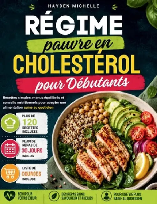 Régime pauvre en cholestérol pour Débutants: Recettes simples, menus équilibrés et conseils nutritionnels pour adopter une alimentation saine au quoti by Hayden Michelle