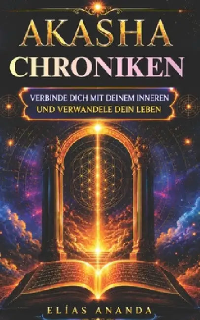 Akasha-Chronik: Vollständiger Leitfaden, um dich mit deinem Inneren zu verbinden, deine Emotionen zu verstehen und Frieden, Klarheit und spirituelles by Elías Ananda