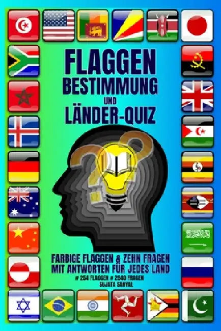 Flaggen Bestimmung Und Länder-Quiz: Meistern Sie die Flaggen der Welt - mit unterhaltsamen Quizfragen, visuellen Herausforderungen und faszinierenden by Anil Sanyal, Sujata Sanyal