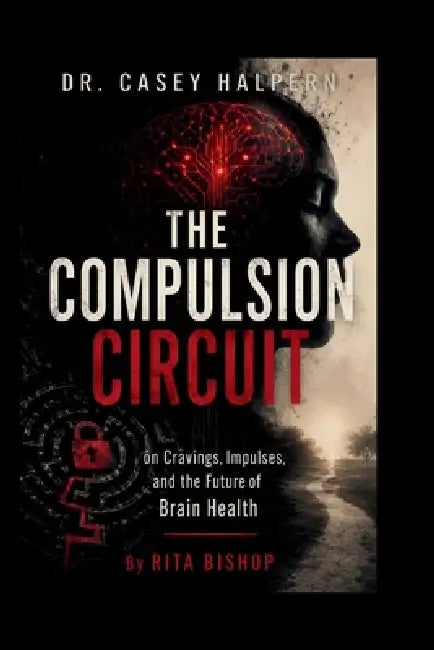 Dr. Casey Halpern on Cravings, Impulses, and the Future of Brain Health by Rita Bishop