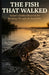 The Fish That Walked: Nature's Hidden Blueprint for Breaking Through the Impossible by Madan Khatri