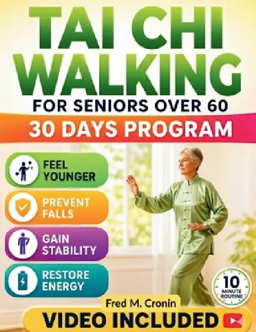 Tai CHI Walking for Seniors Over 60: Gentle Flowing Movement Program for Improved Stability, Joint Ease, Fall Safety, and Confident Daily Mobility in by Fred M. Cronin