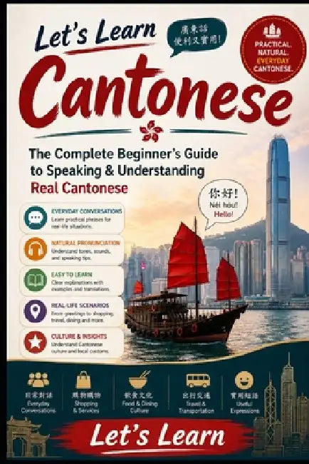 Let's Learn Cantonese: A Beginner's Guide to Speaking Cantonese Quickly and Confidently: Master Essential Vocabulary, Grammar, Conversations, and Pron by Let's Learn