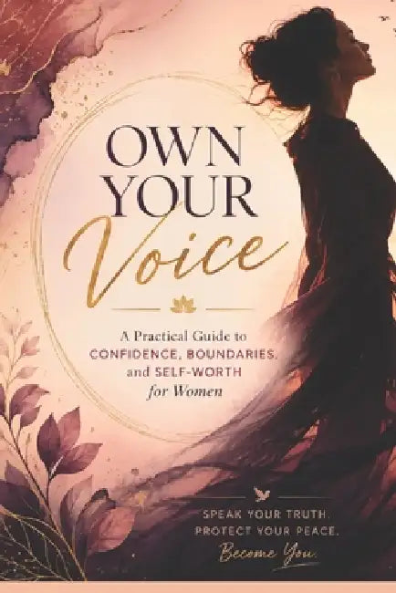 Own Your Voice: A Practical Guide to Confidence, Boundaries, and Self-Worth for Women by Shubhi Saxena