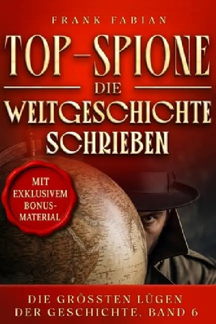 Top-Spione, die Weltgeschichte schrieben by Frank Fabian