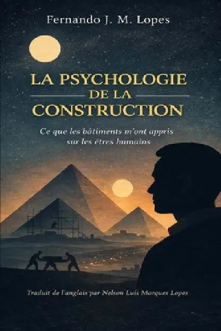 La Psychologie de la Construction: Ce que les bâtiments m'ont appris sur les êtres humains by Fernando J. M. Lopes