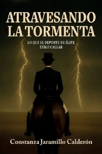 Atravesando La Tormenta: Lo que el deporte de élite exige callar by Clara Miralles, Constanza Jaramillo Calderón