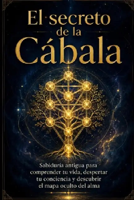 El secreto de la Cábala: Sabiduría antigua para comprender tu vida, despertar tu conciencia y descubrir el mapa oculto del alma by Espiritual Vital