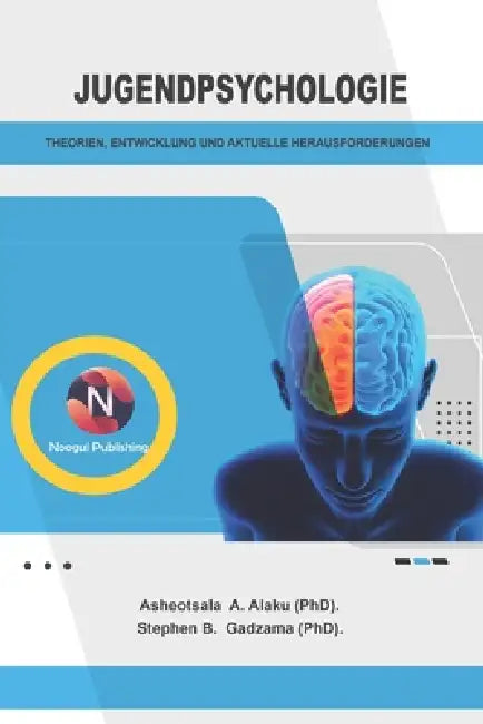 Jugendpsychologie: Theorien, Entwicklung Und Aktuelle Herausforderungen. by Asheotsala A. Alaku(phd), Stephen B. Gadzama (Phd)