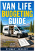 Van Life Budgeting Guide: A Complete Practical Blueprint for Managing Money, Cutting Costs and Living Comfortably on the Road by Stewart Kennedy