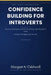 Confidence Building for Introverts in Corporate Jobs: Practical Strategies to Speak Up, Be Seen, and Succeed at Work-Without Changing Who You Are by Morgan A. Caldwell, Digipro