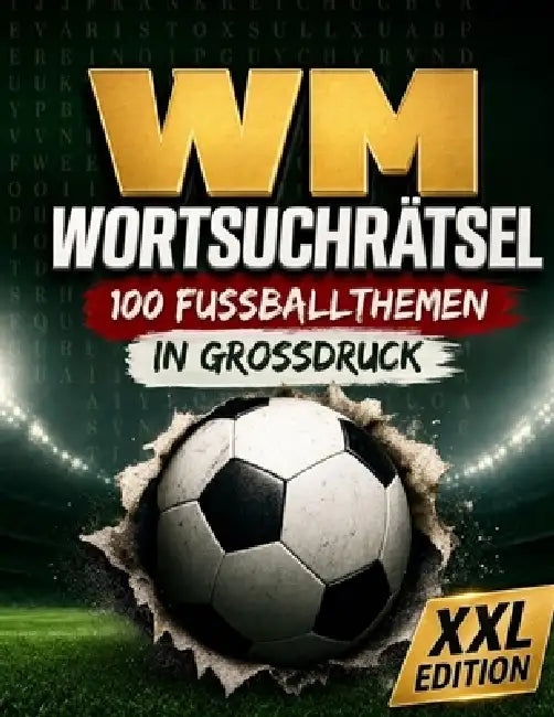WM Wortsuchrätsel XXL - 100 Fußballthemen in Großdruck: 2.400 Wörter Rätselspaß mit Lösungen für Erwachsene by Julius Rätselfreund