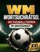 WM Wortsuchrätsel XXL - 100 Fußballthemen in Großdruck: 2.400 Wörter Rätselspaß mit Lösungen für Erwachsene by Julius Rätselfreund