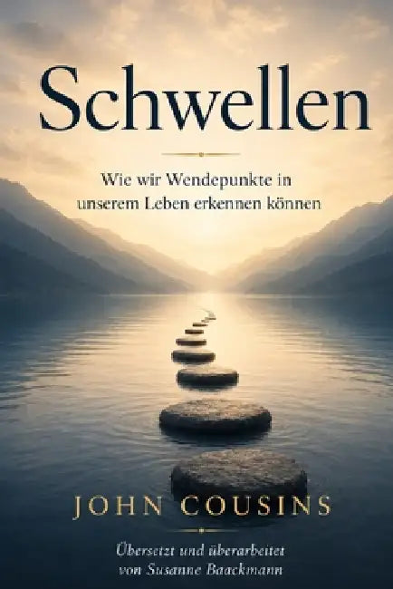 Schwellen: Wie wir Wendepunkte in unserem Leben erkennen können by Susanne Baackmann, John Cousins