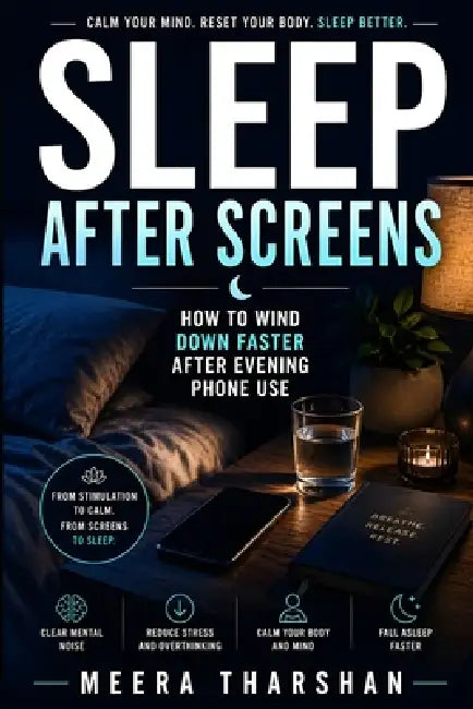 Sleep After Screens: How to Wind Down Faster After Evening Phone Use by Meera Tharshan