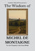 The Wisdom of Michel de Montaigne: To Live Properly Is the Great Work by Sapientia Mundi Press