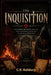 The Inquisition: Uncovering the Brutal Legacy of Spain's Religious Trials and Political Machinations by C. R. Ashbury