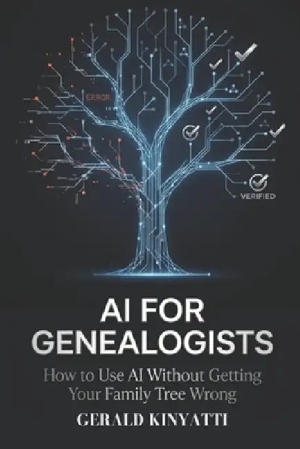 AI For Geneologists: How to Use AI Without Getting Your Family Tree Wrong by Gerald Kinyatti