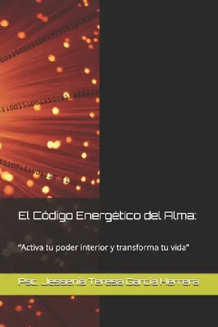 El Código Energético del Alma: : "Activa tu poder interior y transforma tu vida" by Naomi Yasiel a. Robles Garcìa, Aleisha Angeline Robles Garcìa, Grisell Natasha Robles Garcìa
