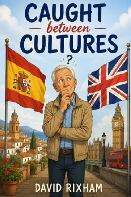 Caught between Cultures: A Lifetime Spanning Two Worlds by David Rixham