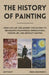 The History of Painting: From Cave Art and Ancient Civilizations to Renaissance Masterpieces, Impressionism, Modern Art, and Abstract Painting by Emma Arrowsmith