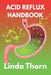 Acid Reflux Handbook by Linda Thorn