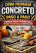 Cómo Preparar Concreto Paso a Paso: Fórmulas Exactas, Proporciones y Normas Profesionales de Construcción by Eyber Angulo