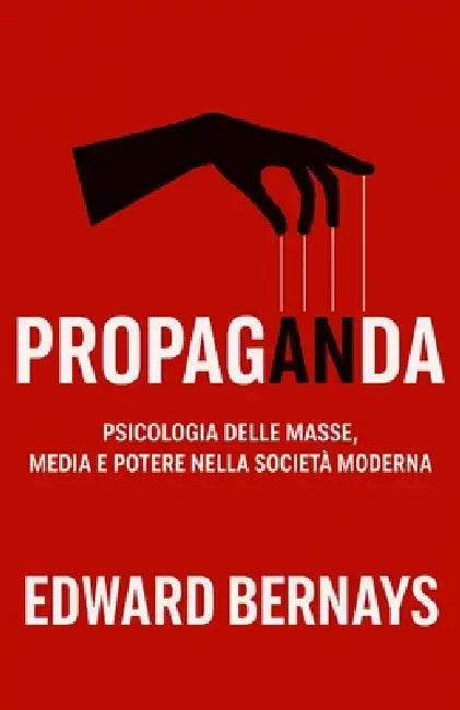 Propaganda: Psicologia delle masse, media e potere nella società moderna by G. S. a., Edward Bernays